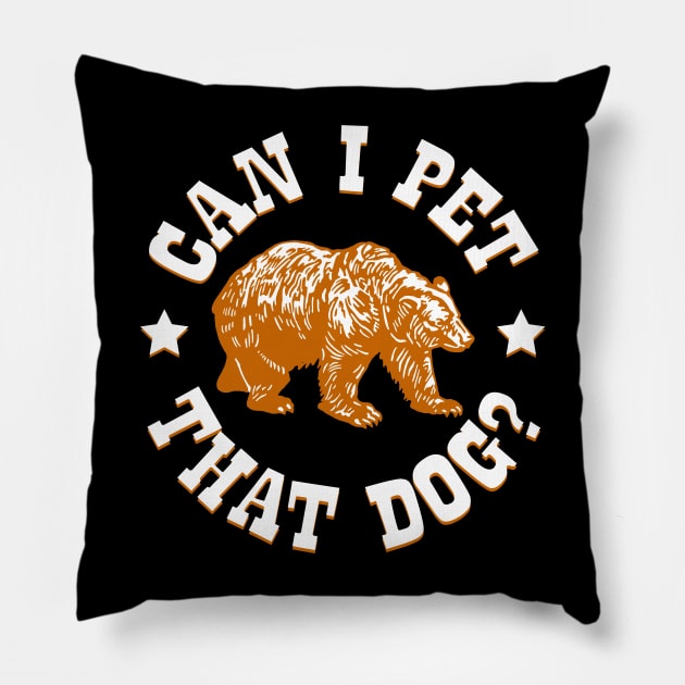 Can I Pet That Dog? Brown Bear Pillow by Barn Shirt USA