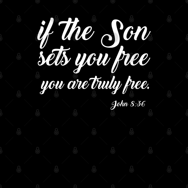 If the Son Sets You Free You Are Truly Free, Christian by ChristianLifeApparel