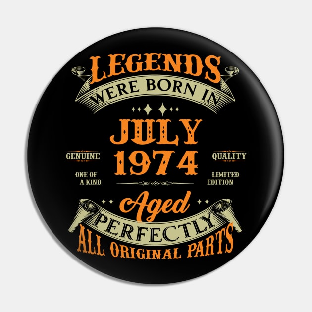49th Birthday Gift Legends Born In July 1974 49 Years Old Pin by Schoenberger Willard