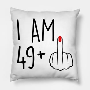 I Am 49 Plus 1 Middle Finger For A 50th Birthday For Women Pillow