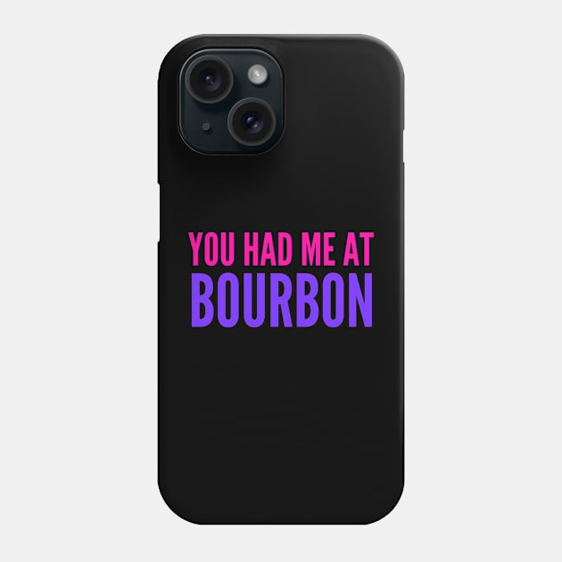 You Had Me At Bourbon Phone Case by 29 hour design