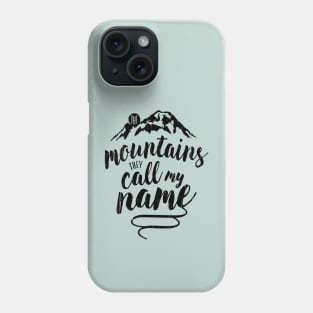 the mountains, they call my name Phone Case