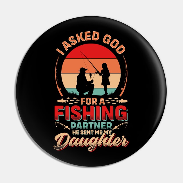 I asked God For A Fishing Partner He Sent Me My Daughter | Father's Day Pin by T-shirt US