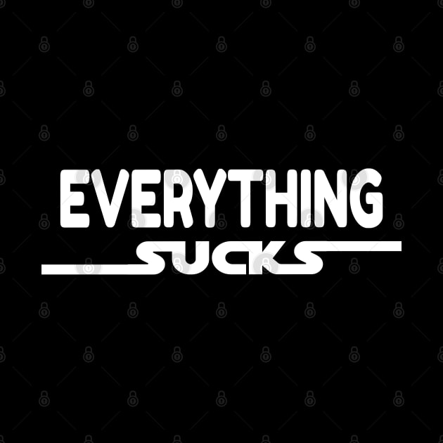 Everything sucks by Xagta