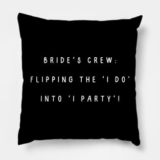 Bride's crew: flipping the 'I do' into 'I party'! Pillow