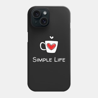 Simple Life - Heart Mug Phone Case