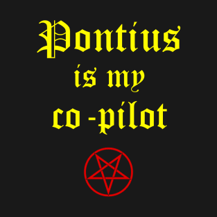 Pontius is my co-pilot T-Shirt