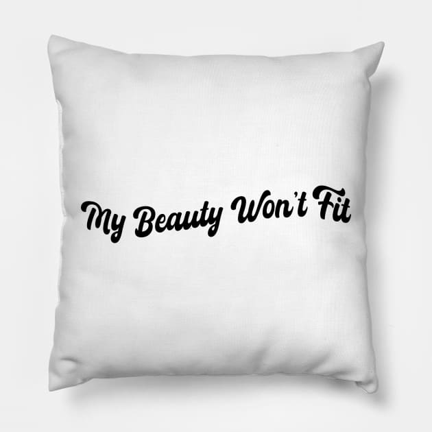 My beauty won't fit Pillow by mdr design