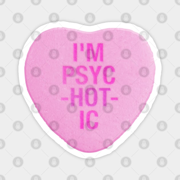 I'm PsycHOTic Candy Heart Magnet by darklordpug