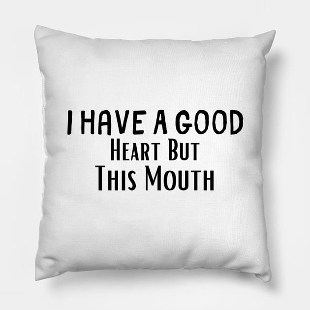 I Have A Good Heart But This Mouth , Teens Girls Gift for Her, Mom Pillow by adiline