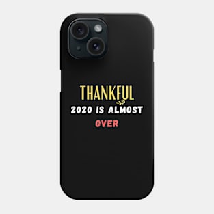 THANKFUL THIS YEAR IS ALMOST OVER Phone Case