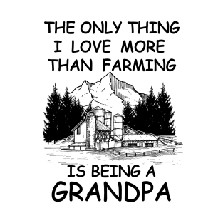The Only Thing I Love More Than Farming Is being A Grandpa T-Shirt