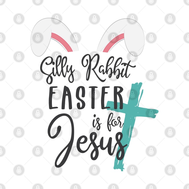 Silly Rabbit Easter is for Jesus © GraphicLoveShop by GraphicLoveShop