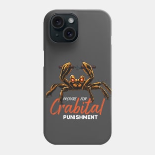 Prepare for Crabital punishment Phone Case