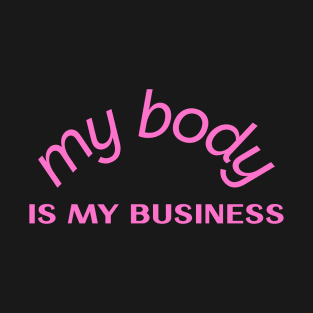 My Body Is My Business T-Shirt