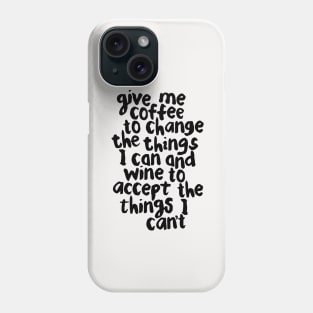 Give Me Coffee to Change the Things I Can and Wine to Accept the Things I Can't Phone Case