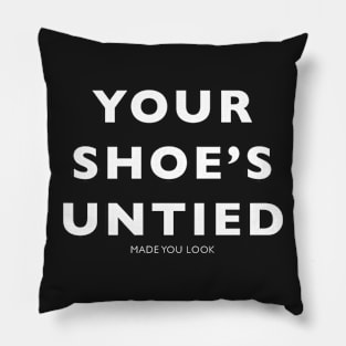 Your Shoes Untied Prank Shirt Pillow