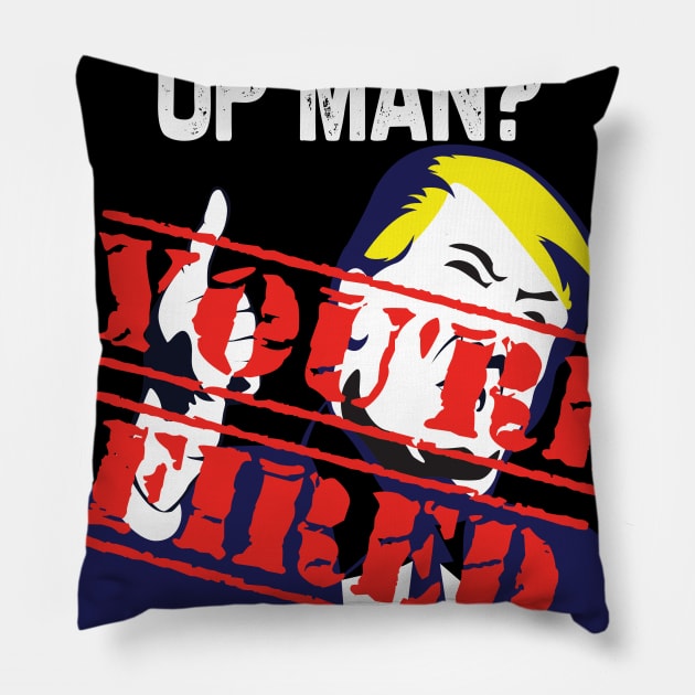 Will you shut up man you're fired 2020 election funny anti-trump Pillow by DODG99