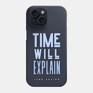 Jane Austen quote: Time will explain Phone Case