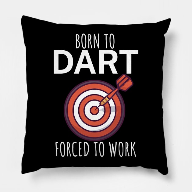 Born to dart forced to work Pillow by maxcode