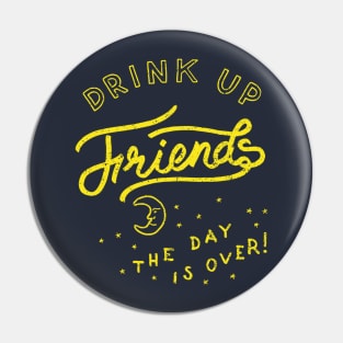 Drink Up Friends Pin