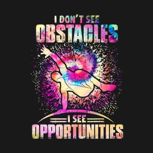 Parkour - I Dont See Obstacles I See Opportunities T-Shirt