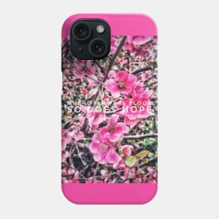 Where flowers bloom, so does hope Phone Case