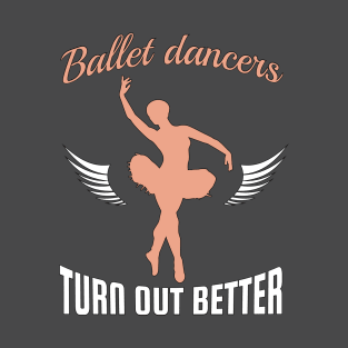 Sassy Ballerina Design Ballet Dancers Turn Out Better T-Shirt