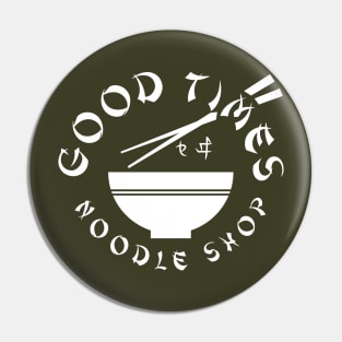 Good Times Noodle Shop Pin