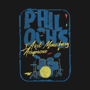 phil ochs i aint marching anymore T-Shirt