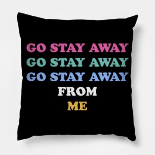 Go Stay Away From Me Pillow