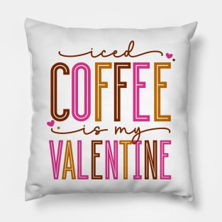 Iced Coffee Is My Valentine Pillow