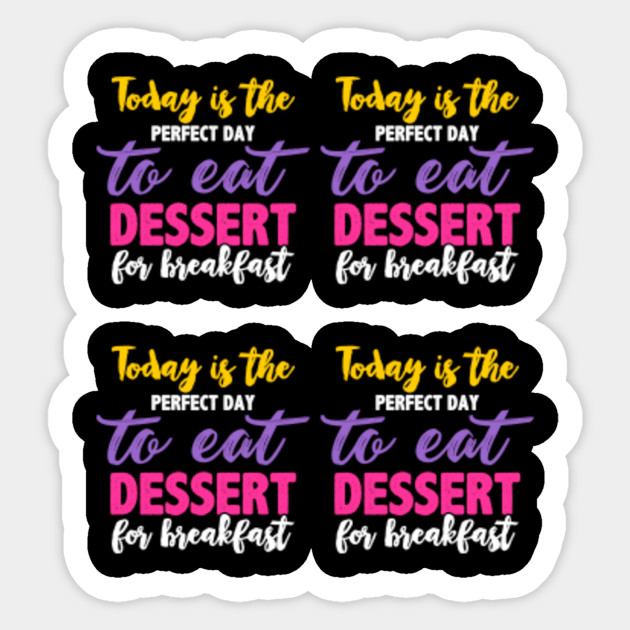 Wallpaper Today Is The Perfect Day To Eat Dessert Dessert Sticker For Android