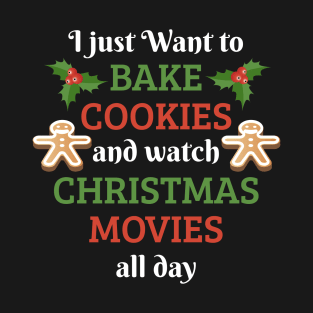 I Just Want To Bake Cookies And Watch Christmas Movies Shirt T-Shirt