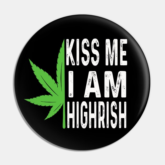 Kiss Me I'm Highrish Funny St. Patricks Day Pin by raeex