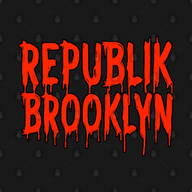 Republik of Brooklyn Dripping by Digz