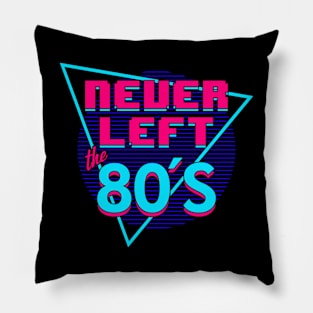 Never Left The 80's I Love The 80's Retro Slogan Pillow