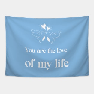 You are the love of my life Tapestry