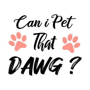 Can I Pet Dat Dawg T-Shirt