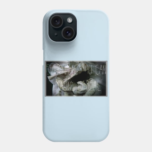 Everything you can imagine is real Phone Case by MiNuRa