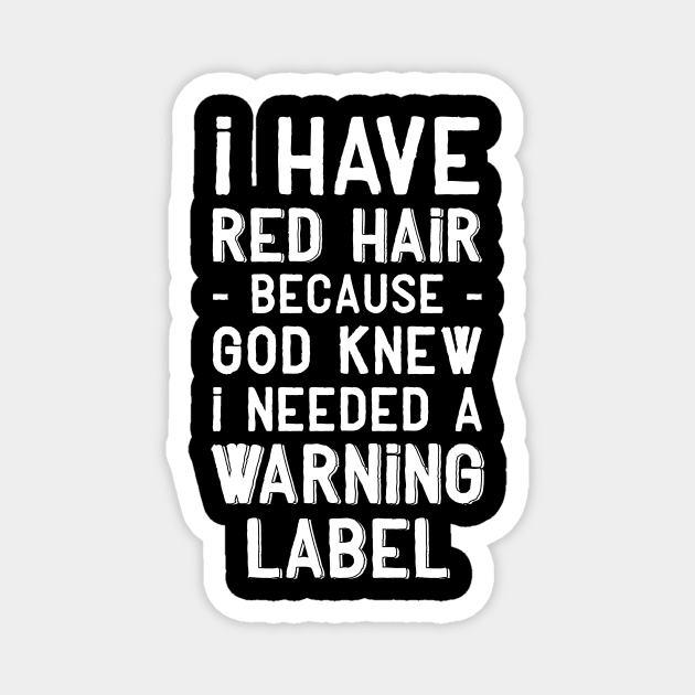 I have red hair because god knew I needed a warning label Magnet by captainmood