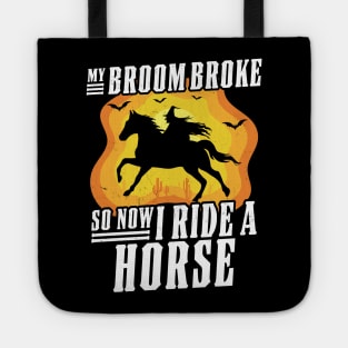 My Broom Broke So Now I Ride A Horse - Witch Riding Horse Halloween Tote