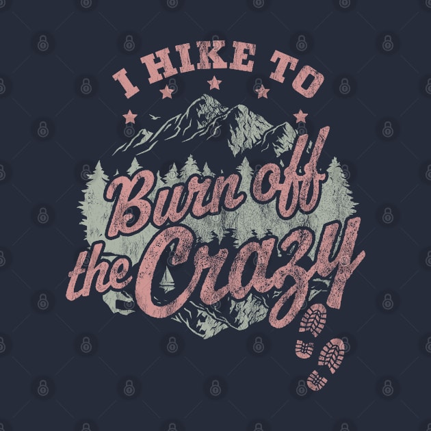 I Hike to Burn Off The Crazy Retro Vintage Distressed Hiking by OrangeMonkeyArt