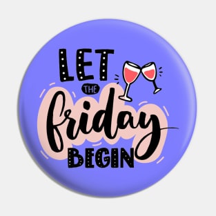 Let The Friday Begin Quote - Weekend Lovers Pin