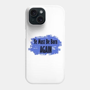 Ye Must Be Born Again Phone Case