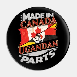 Made In Canada With Ugandan Parts - Gift for Ugandan From Uganda Pin