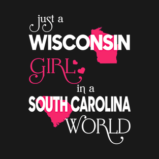 Just a Wisconsin Girl In a South Carolina World T-Shirt