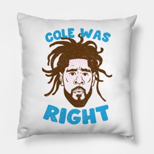 COLE WAS RIGHT Pillow