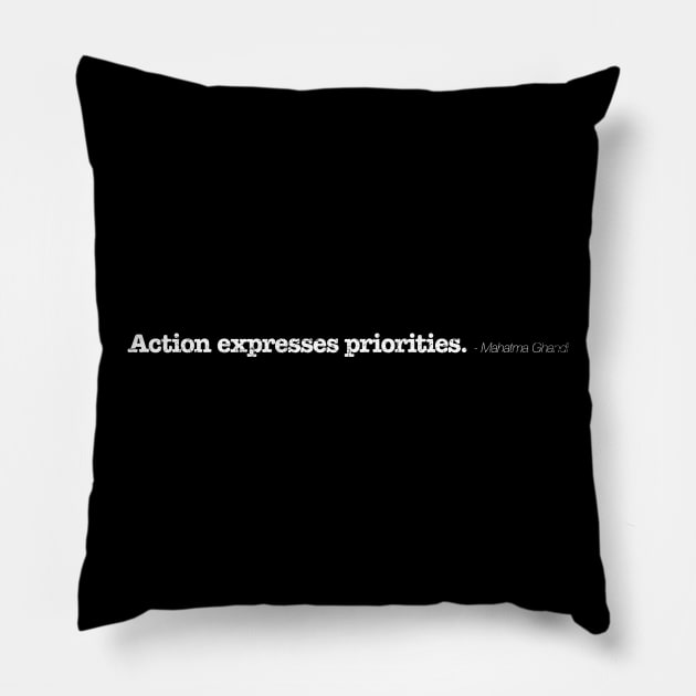 Action expresses priorities - Mahatma Ghandi Pillow by TheAllGoodCompany