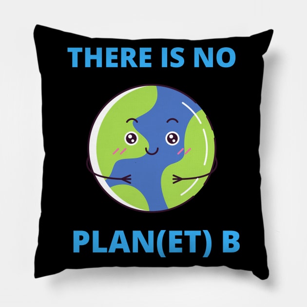 Earth There Is No Plan (et) B Climate Protection Planet Pillow by T-Shirt Dealer